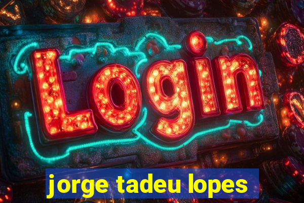 jorge tadeu lopes