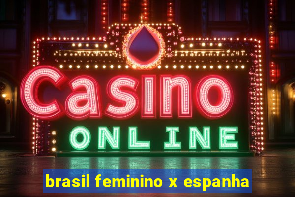 brasil feminino x espanha