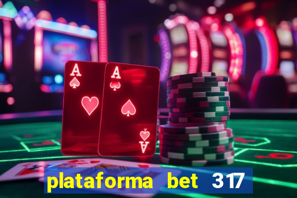 plataforma bet 317 茅 confi谩vel