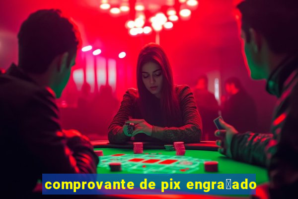 comprovante de pix engra莽ado