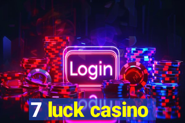 7 luck casino