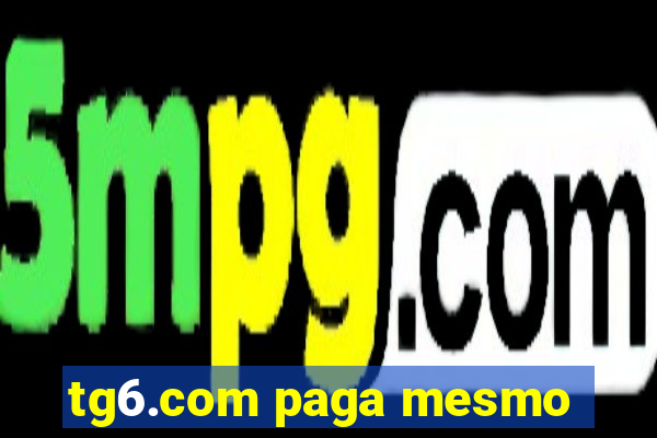 tg6.com paga mesmo