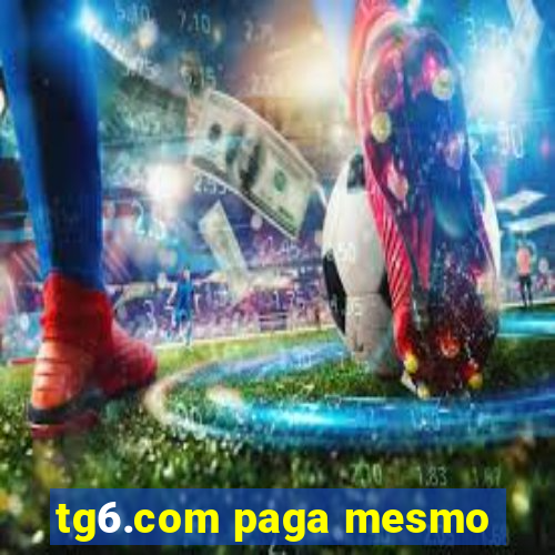 tg6.com paga mesmo