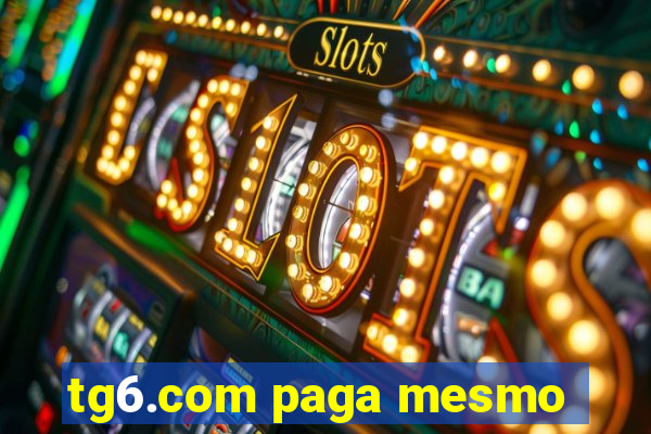 tg6.com paga mesmo