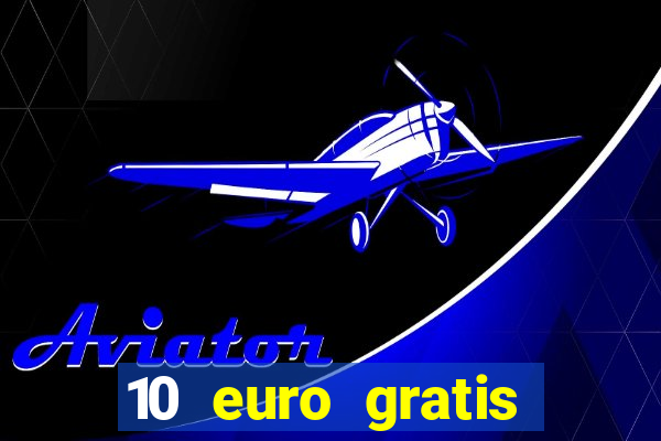 10 euro gratis drückglück casino ohne einzahlung