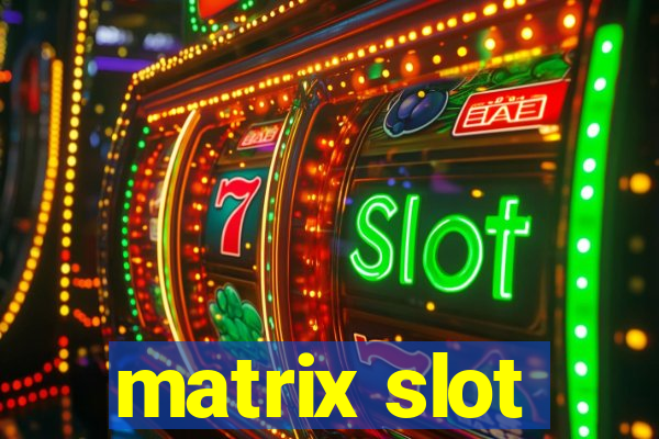 matrix slot