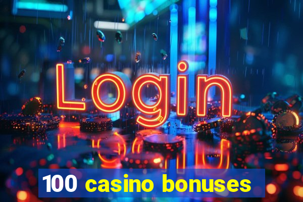 100 casino bonuses