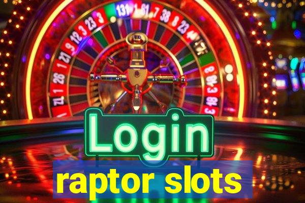 raptor slots