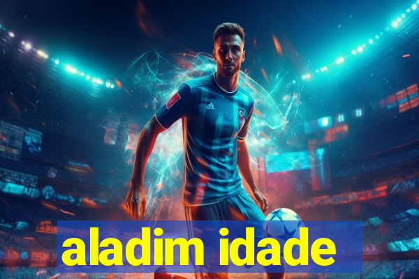 aladim idade