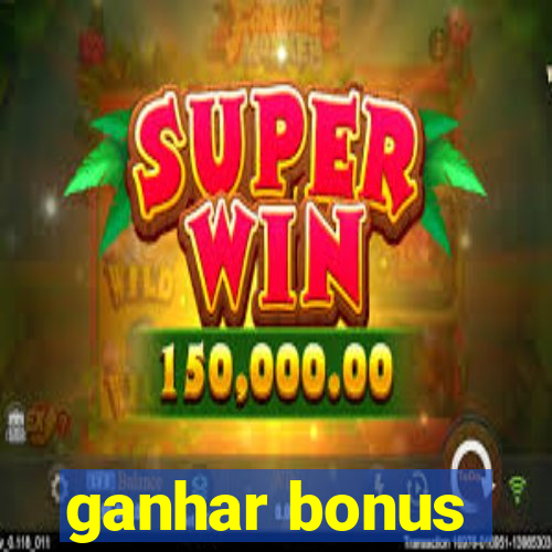 ganhar bonus