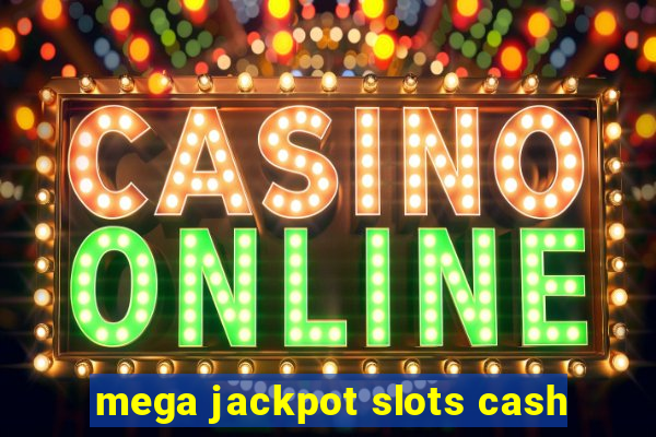 mega jackpot slots cash