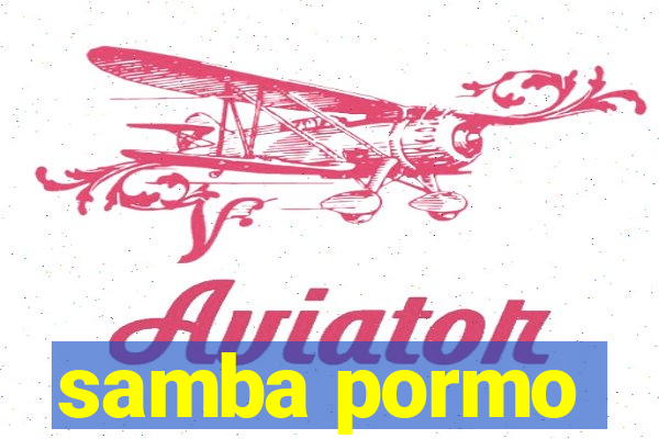 samba pormo