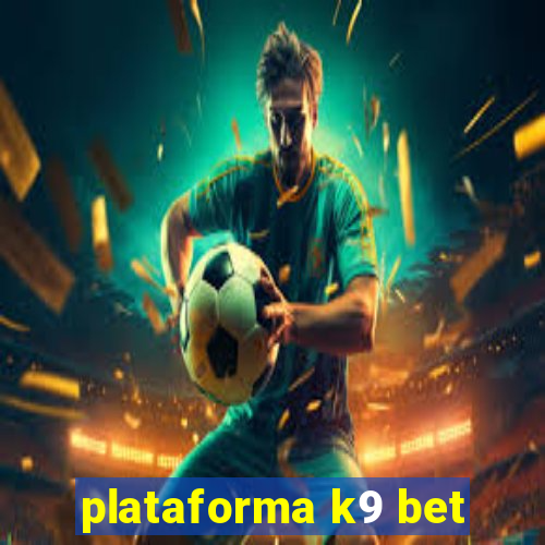 plataforma k9 bet