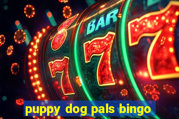 puppy dog pals bingo