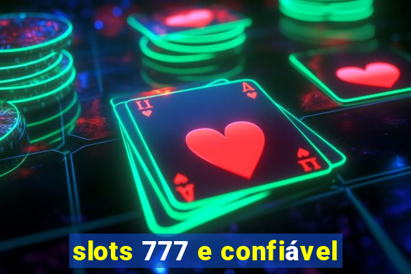 slots 777 e confiável