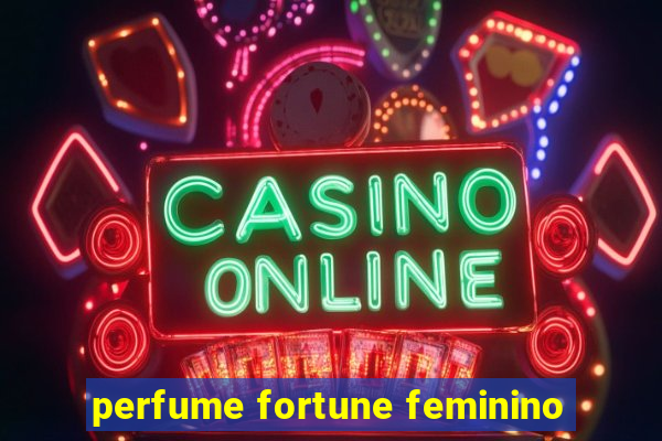 perfume fortune feminino