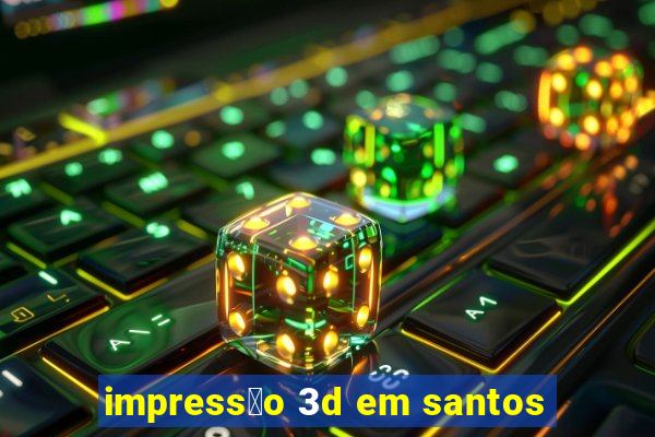 impress茫o 3d em santos