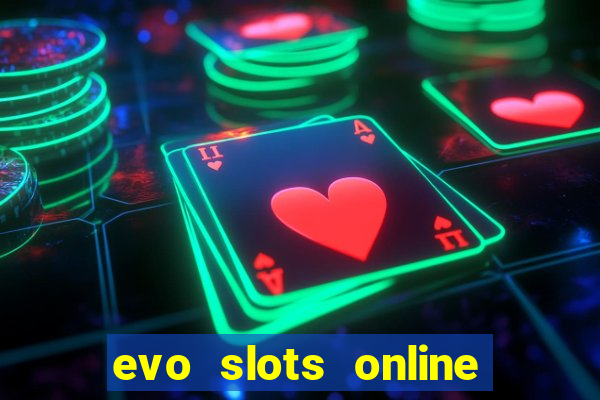 evo slots online casino 777