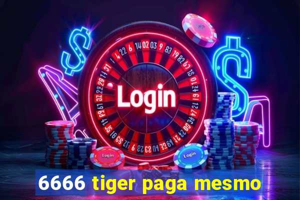 6666 tiger paga mesmo