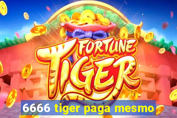 6666 tiger paga mesmo