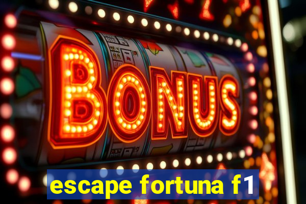 escape fortuna f1