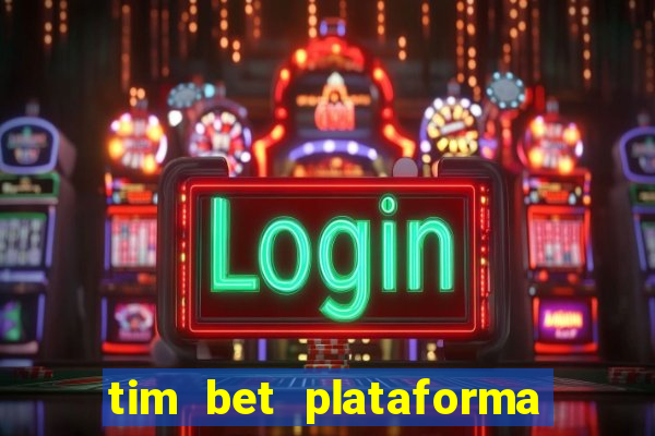 tim bet plataforma de jogos