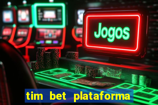 tim bet plataforma de jogos