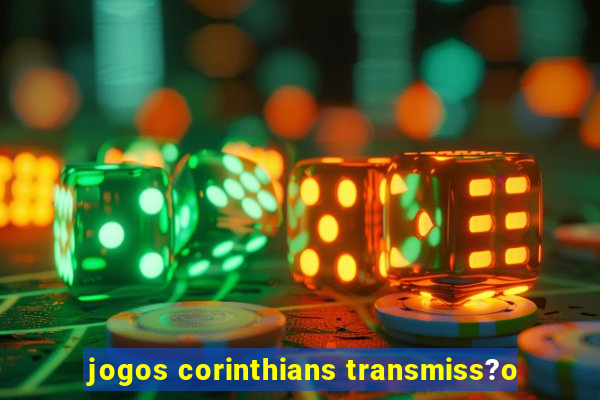 jogos corinthians transmiss?o