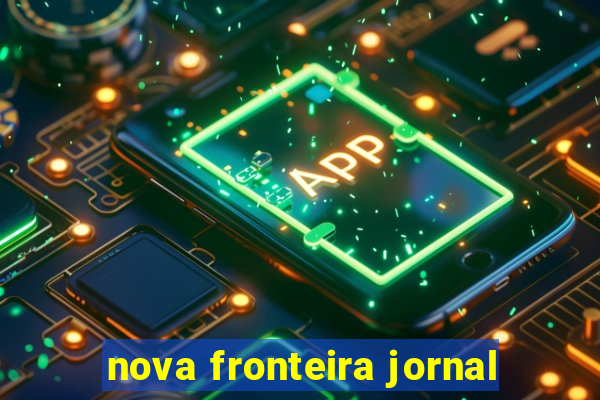 nova fronteira jornal