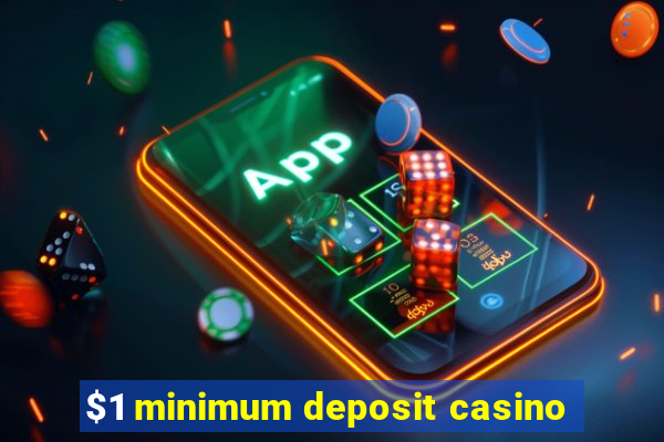 $1 minimum deposit casino