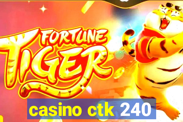 casino ctk 240