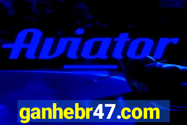 ganhebr47.com