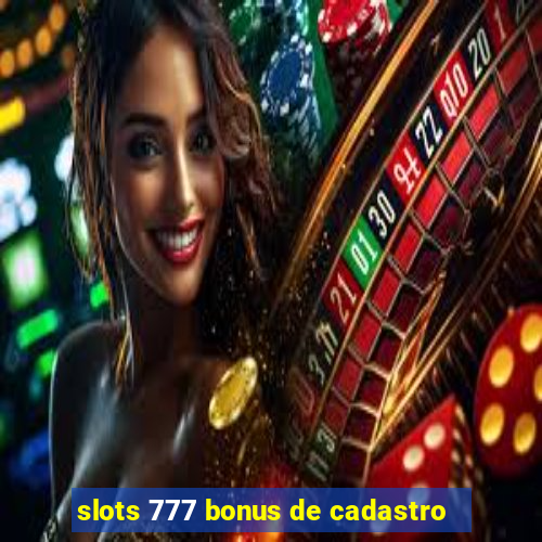 slots 777 bonus de cadastro