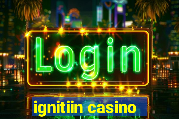 ignitiin casino