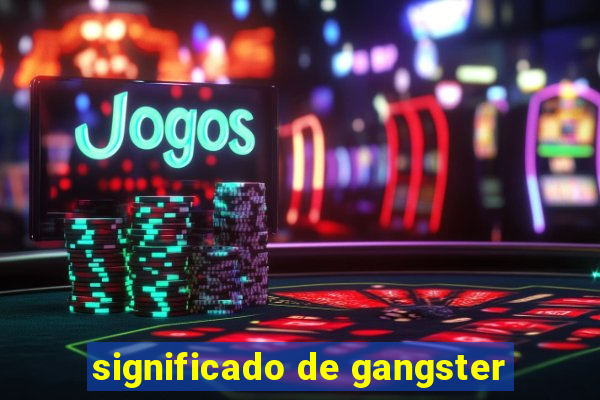 significado de gangster