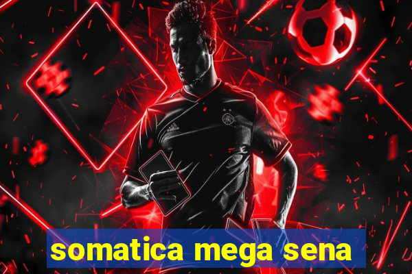 somatica mega sena