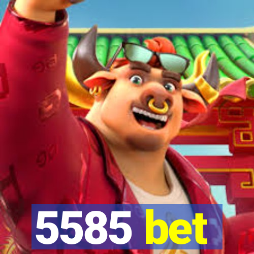 5585 bet