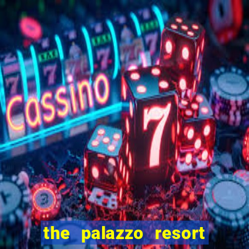 the palazzo resort hotel & casino