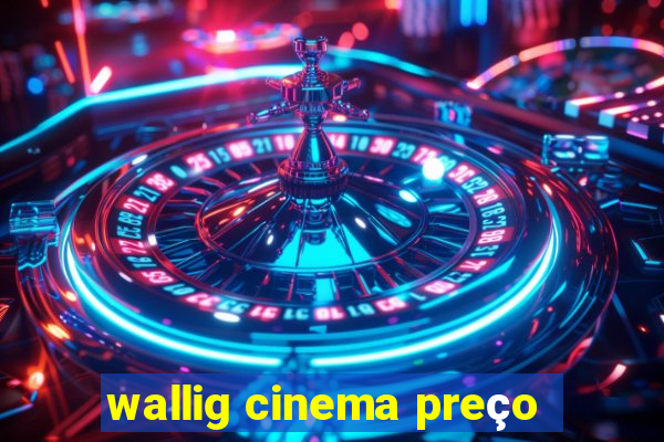 wallig cinema preço