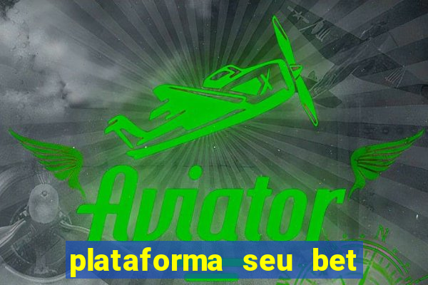 plataforma seu bet é confiável