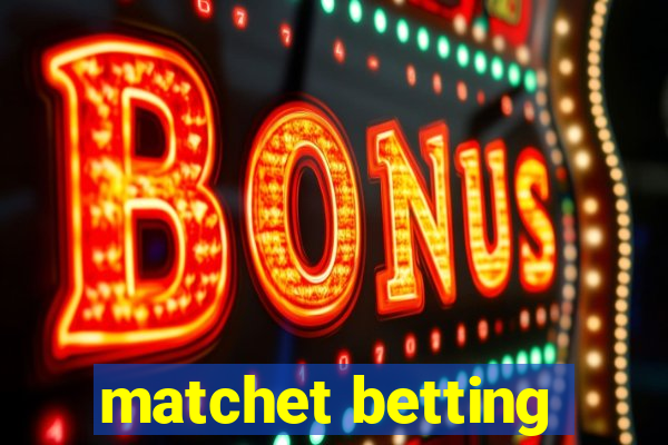 matchet betting