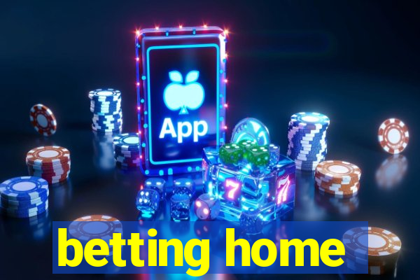 betting home