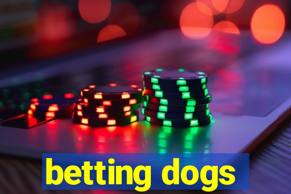 betting dogs