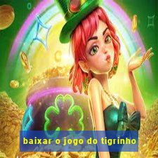 baixar o jogo do tigrinho