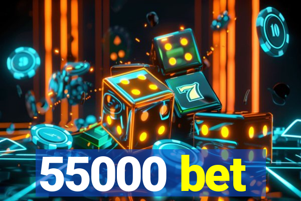 55000 bet