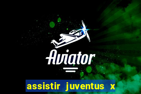 assistir juventus x bayer leverkusen futemax