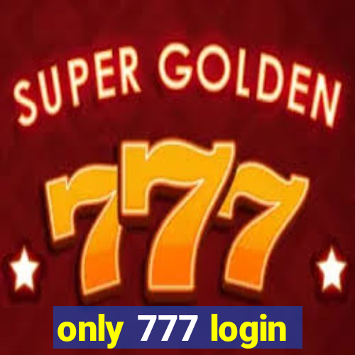 only 777 login