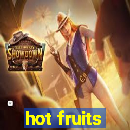 hot fruits