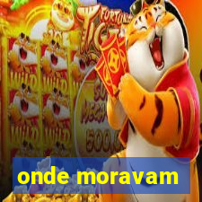 onde moravam