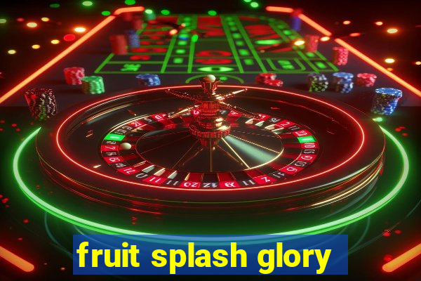 fruit splash glory